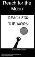 Reach for the moon di A. Robinson edito da Chipmunkapublishing