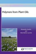 Polymers From Plant Oils di Alessandro Gandini, Talita Martins Lacerda edito da Smithers Rapra Technology