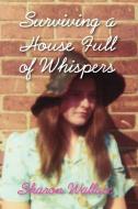 Surviving a House Full of Whispers di Sharon Wallace edito da Modern History Press