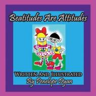Beatitudes Are Attitudes di Penelope Dyan edito da Bellissima Publishing LLC