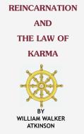 REINCARNATION AND THE LAW OF KARMA di William Walker Atkinson edito da Ancient Wisdom Publications