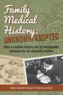 Family Medical History: Unknown/Adopted: How a Routine Inquiry Led to Unexpected Answers for an Adopted Woman di Nancy Kacirek Feldman, Rebecca Crofoot edito da Becknan Books