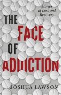 The Face Of Addiction di Lawson Joshua Lawson edito da Quoir