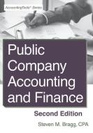 Public Company Accounting and Finance: Second Edition di Steven M. Bragg edito da ACCOUNTING TOOLS