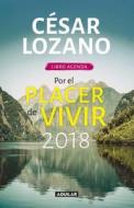 Libro Agenda. Por El Placer de Vivir 2018 / For the Pleasure of Living 2018 di Cesar Lozano edito da Aguilar