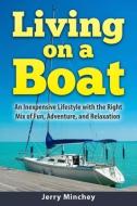 Living on a Boat: An Inexpensive Lifestyle with the Right Mix of Fun, Adventure, and Relaxation di Jerry Minchey edito da STONY RIVER MEDIA