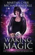 Waking Magic: The Revelations of Oriceran di Martha Carr, Michael Anderle edito da Createspace Independent Publishing Platform