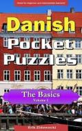 Danish Pocket Puzzles - The Basics - Volume 1: A Collection of Puzzles and Quizzes to Aid Your Language Learning di Erik Zidowecki edito da Createspace Independent Publishing Platform