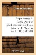 Le Pï¿½lerinage de Notre-Dame de Saint-Germain-Des-Fossï¿½s (Diocï¿½se de M di Brillaud-P-J edito da Hachette Livre - Bnf