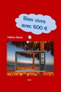 Bien vivre avec 600 di Hélène Atoun edito da Orangebooks Publication