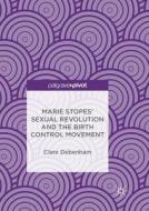 Marie Stopes' Sexual Revolution and the Birth Control Movement di Clare Debenham edito da Springer International Publishing