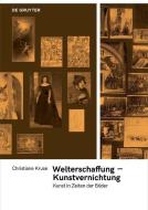 Welterschaffung - Kunstvernichtung di Christiane Kruse edito da Gruyter, Walter de GmbH
