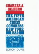 The Fifth American Chess Congress New York 1880 di Charles A. Gilberg edito da Edition Olms