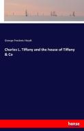 Charles L. Tiffany and the house of Tiffany & Co di George Frederic Heydt edito da hansebooks