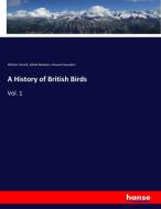 A History of British Birds di William Yarrell, Alfred Newton, Howard Saunders edito da hansebooks