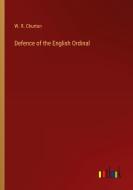 Defence of the English Ordinal di W. R. Churton edito da Outlook Verlag
