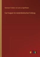 Carl August im niederländischen Feldzug di Hermann Freiherr von und zu Egloffstein edito da Outlook Verlag