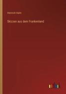 Skizzen aus dem Frankenland di Heinrich Halm edito da Outlook Verlag