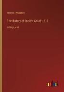 The History of Patient Grisel, 1619 di Henry B. Wheatley edito da Outlook Verlag