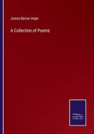 A Collection of Poems di James Barron Hope edito da Salzwasser-Verlag