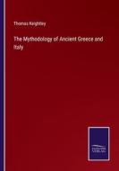 The Mythodology of Ancient Greece and Italy di Thomas Keightley edito da Salzwasser-Verlag