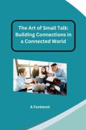 The Art of Small Talk: Building Connections in a Connected World di Jamie Olsen edito da tredition