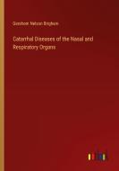 Catarrhal Diseases of the Nasal and Respiratory Organs di Gershom Nelson Brigham edito da Outlook Verlag