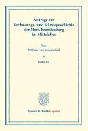 Beiträge zur Verfassungs- und Ständegeschichte der Mark Brandenburg im Mittelalter. di Wilhelm von Sommerfeld edito da Duncker & Humblot