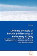 Defining the Role of Particle Surface Area inPulmonary Toxicity di Tina Sager edito da VDM Verlag