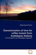 Characterization of time for coffee mutant from Arabidopsis thaliana di Alfredo Sánchez Villarreal edito da VDM Verlag