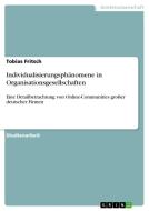 Individualisierungsphänomene in Organisationsgesellschaften di Tobias Fritsch edito da GRIN Verlag