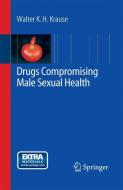 Drugs Compromising Male Sexual Health di Walter K. H. Krause edito da Springer Berlin Heidelberg