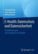 E-Health: Datenschutz und Datensicherheit di Christoph Bauer, Michael Eckard, Frank Eickmeier edito da Springer Fachmedien Wiesbaden