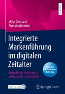 Integrierte Markenführung im digitalen Zeitalter di Mijka Ghorbani, Arne Westermann edito da Springer-Verlag GmbH
