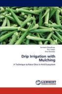 Drip Irrigation with Mulching di Santosh Choudhary, P. K. Yadav, Atul Chandra edito da LAP Lambert Academic Publishing