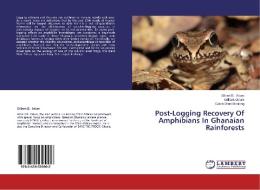 Post-Logging Recovery Of Amphibians In Ghanaian Rainforests di Gilbert B. Adum, William Oduro, Caleb Ofori-Boateng edito da LAP Lambert Academic Publishing