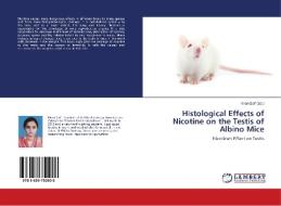 Histological Effects of Nicotine on the Testis of Albino Mice edito da LAP Lambert Academic Publishing