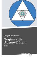 Yogins - die Auserwählten di Jürgen Biemüller edito da united p.c. Verlag