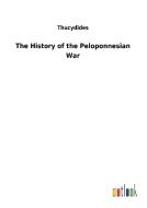 The History of the Peloponnesian War di Thucydides edito da Outlook Verlag