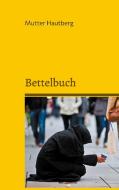 Bettelbuch di Mutter Hautberg edito da Books on Demand