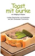 Toast mit Gurke di Wolfgang Becker edito da Books on Demand