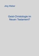 Geist - Christologie im neuen Testament? di Jörg Weber edito da Books on Demand