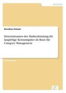 Determinanten der Markenbindung für langlebige Konsumgüter als Basis für Category Management di Dorothee Schaub edito da Diplom.de