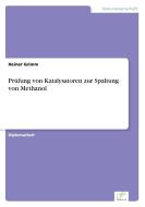 Prüfung von Katalysatoren zur Spaltung von Methanol di Heiner Grimm edito da Diplom.de