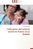 L'éducation des enfants sourds en France et au Québec di Catherine Mougin edito da Editions universitaires europeennes EUE