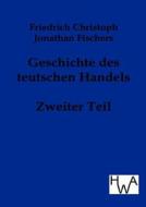 Geschichte des teutschen Handels di Friedrich Christoph Jonathan Fischer edito da Histor.Wirtschaftsarchiv