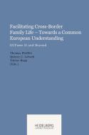 Facilitating Cross-Border Family Life - Towards a Common European Understanding edito da Heidelberg University