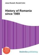 History Of Romania Since 1989 di Jesse Russell, Ronald Cohn edito da Book On Demand Ltd.
