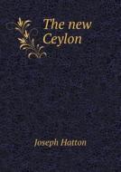The New Ceylon di Joseph Hatton edito da Book On Demand Ltd.