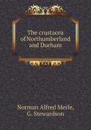 The Crustacea Of Northumberland And Durham di Alfred Merle Norman, G Stewardson edito da Book On Demand Ltd.